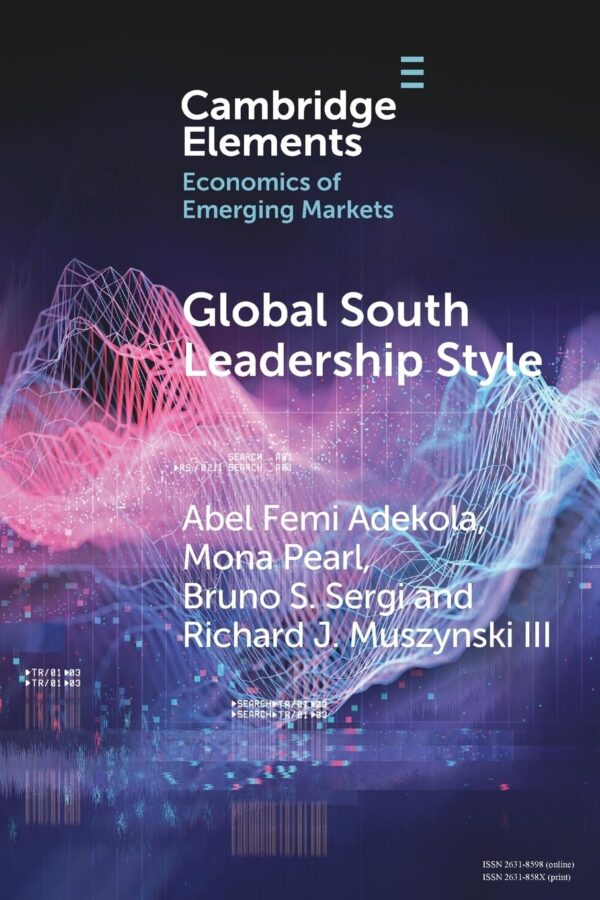Global South Leadership Style: Strategies for Navigating Emerging Economies (Elements in the Economics of Emerging Markets)