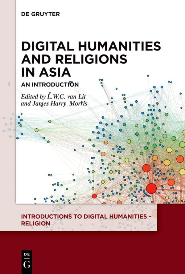 Digital Humanities and Religions in Asia: An Introduction: 3 (Introductions to Digital Humanities – Religion, 3)
