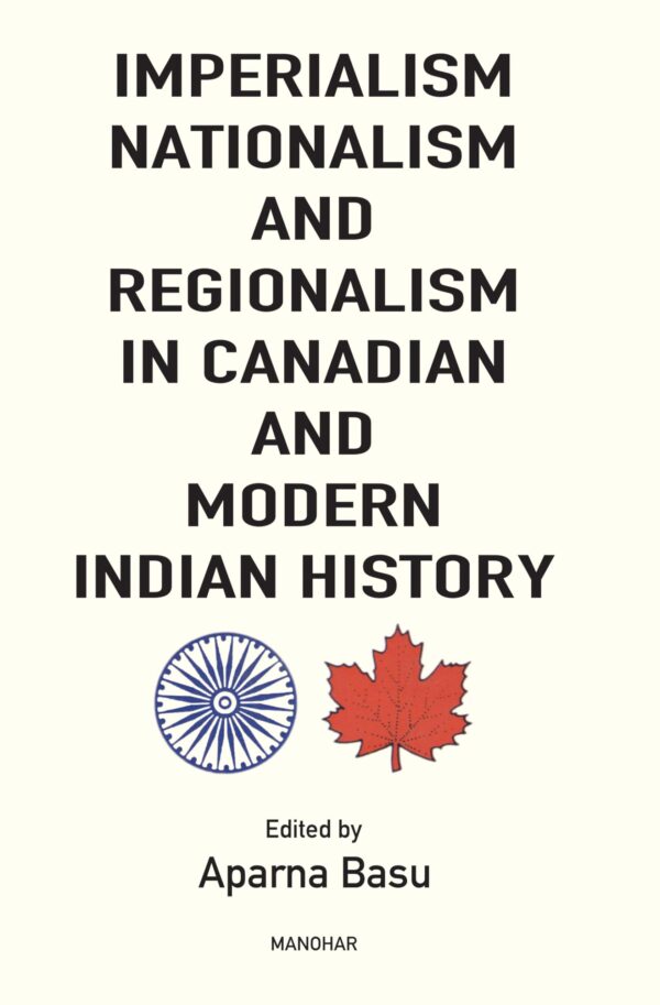 Imperialism Nationalism and Regionalism in Canadian and Modern Indian History