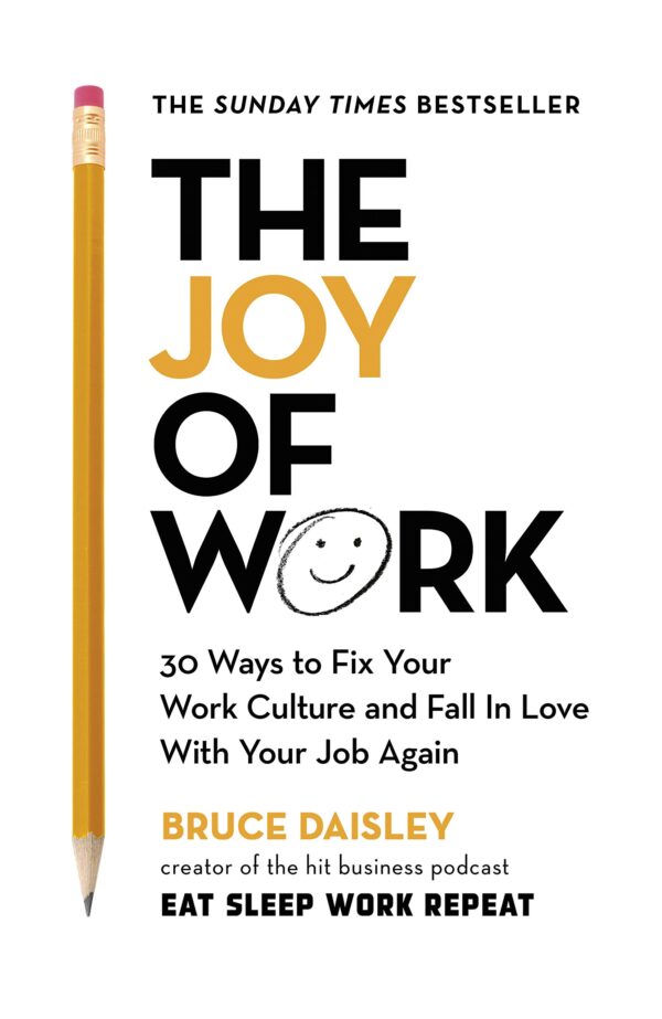The Joy of Work: The No.1 Sunday Times Business Bestseller – 30 Ways to Fix Your Work Culture and Fall in Love with Your Job Again