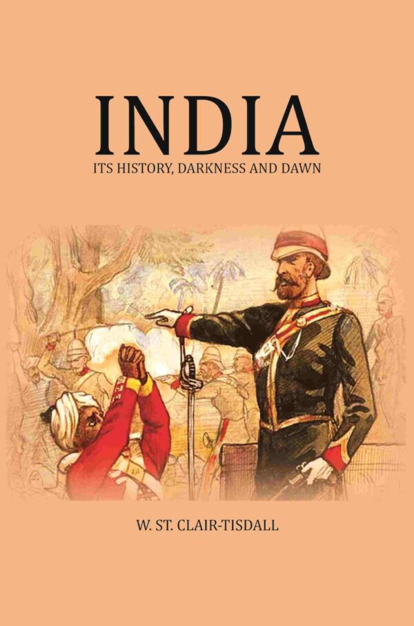 India: Its History, Darkness and Dawn [Hardcover]