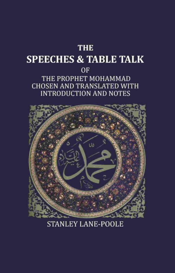 The Speeches And Table Talk: Of The Prophet Mohammad Chosen And Translated With Introduction And Notes [Hardcover]