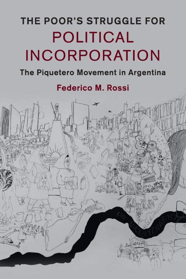 The Poor's Struggle for Political Incorporation: The Piquetero Movement in Argentina (Cambridge Studies in Contentious Politics)