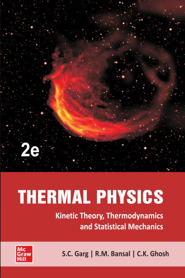 THERMAL PHYSICS : With Kinetic Theory, Thermodynamics and Statistical Mechanics | 2nd Edition | S.C. Garg, R.M. Bansal & C.K. Ghosh