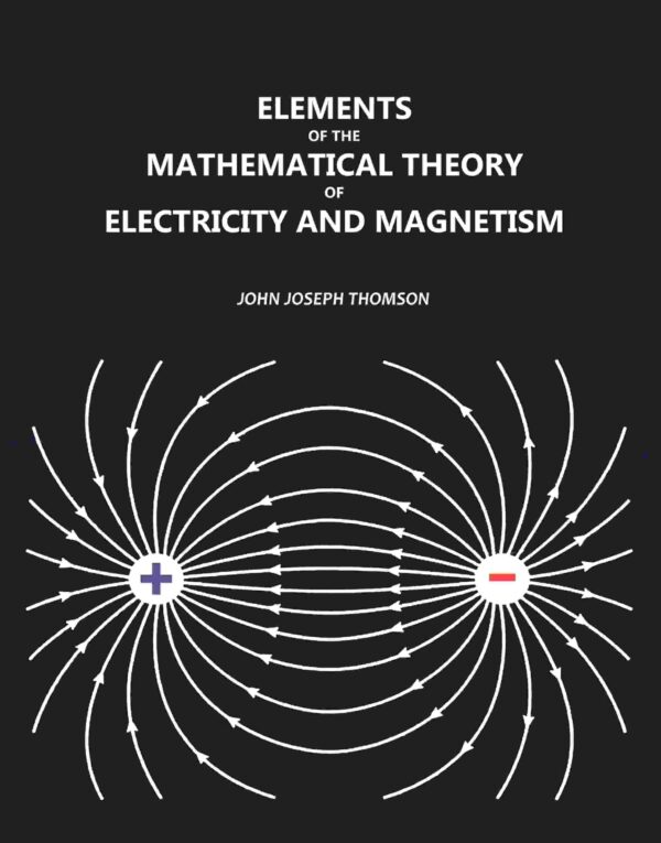 Elements of the Mathematical Theory of Electricity and Magnetism [Hardcover]