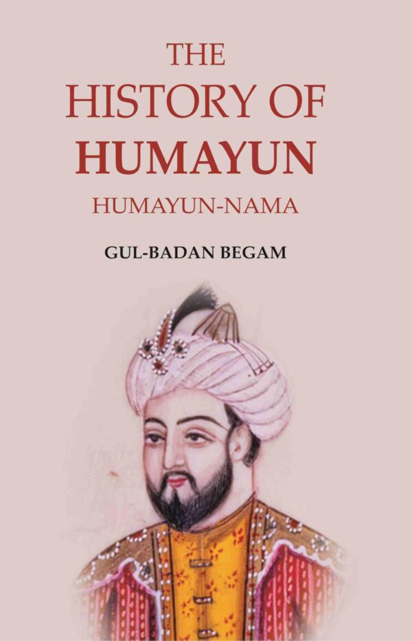 The History of Humayun: Humayun-Nama [Hardcover]