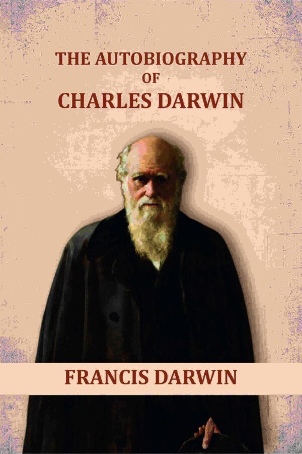 The Autobiography of Charles Darwin [Hardcover]
