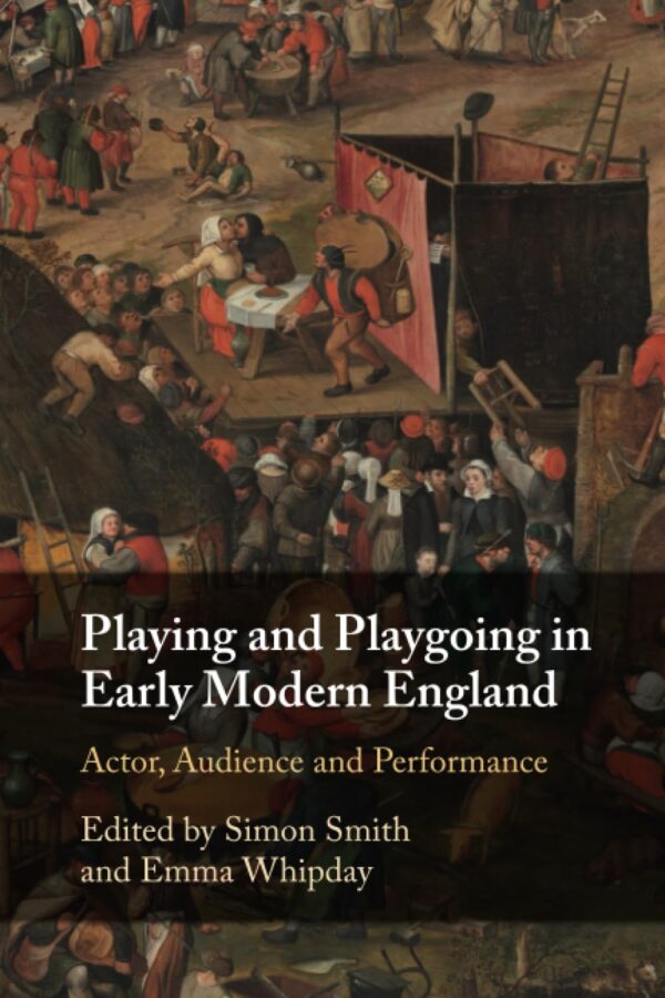 Playing and Playgoing in Early Modern England: Actor, Audience and Performance