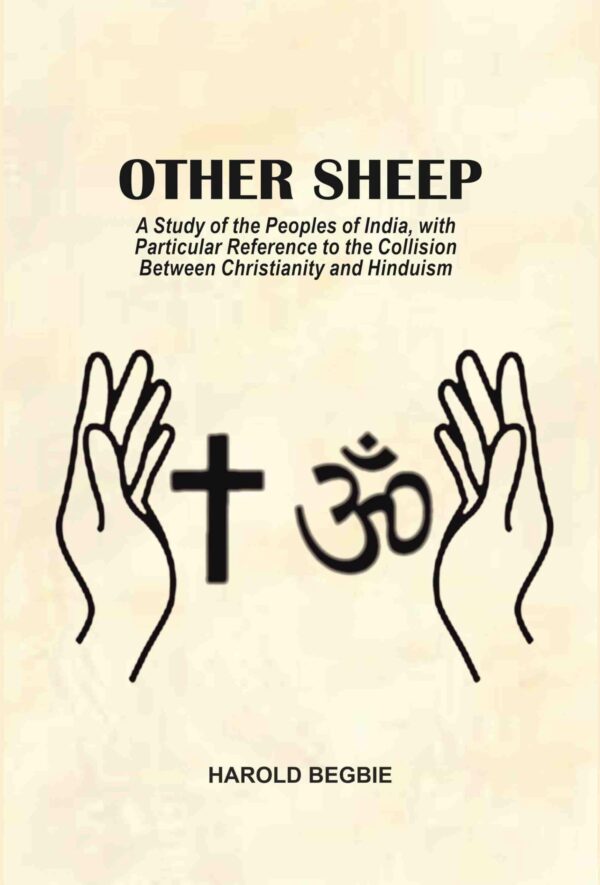 Other Sheep: A Study of the Peoples of India, with Particular Reference to the Collision Between Christianity and Hinduism [Hardcover]