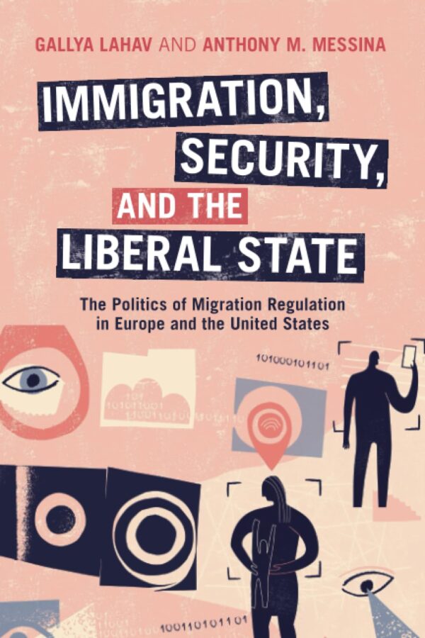 Immigration, Security, and the Liberal State: The Politics of Migration Regulation in Europe and the United States