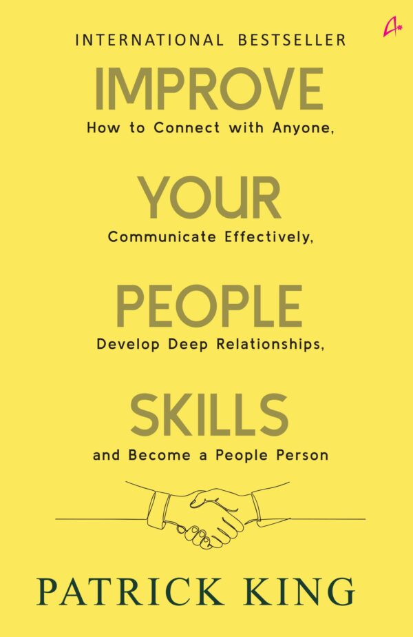 Improve Your People Skills: How to Connect With Anyone, Communicate Effectively, Develop Deep Relationships, and Become a People Person (English)