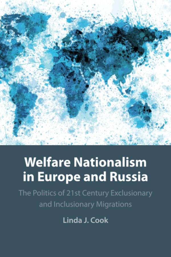 Welfare Nationalism in Europe and Russia: The Politics of 21st Century Exclusionary and Inclusionary Migrations