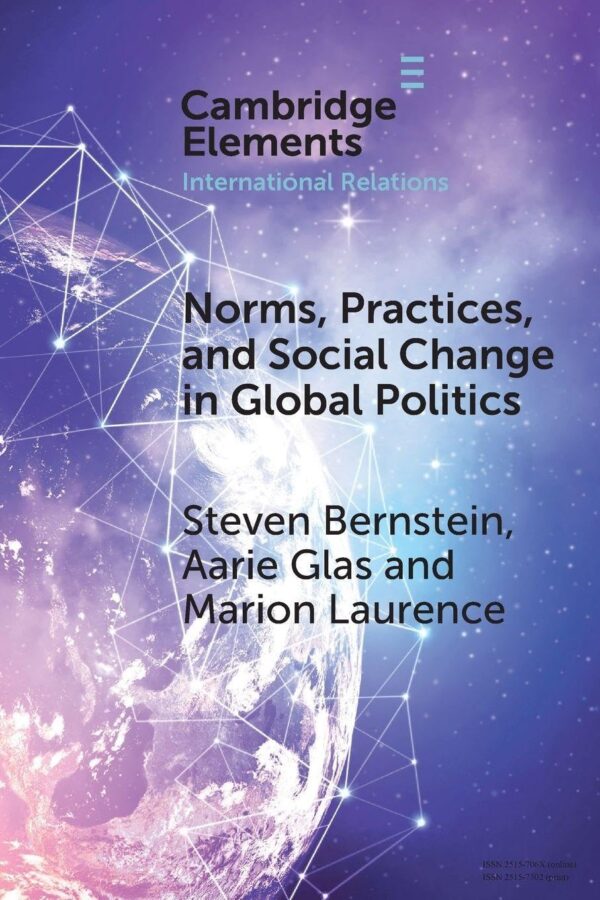 Norms, Practices, and Social Change in Global Politics (Elements in International Relations)