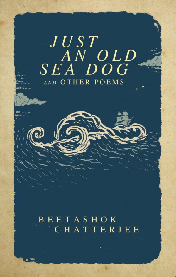 Just An Old Sea Dog & Other Poems