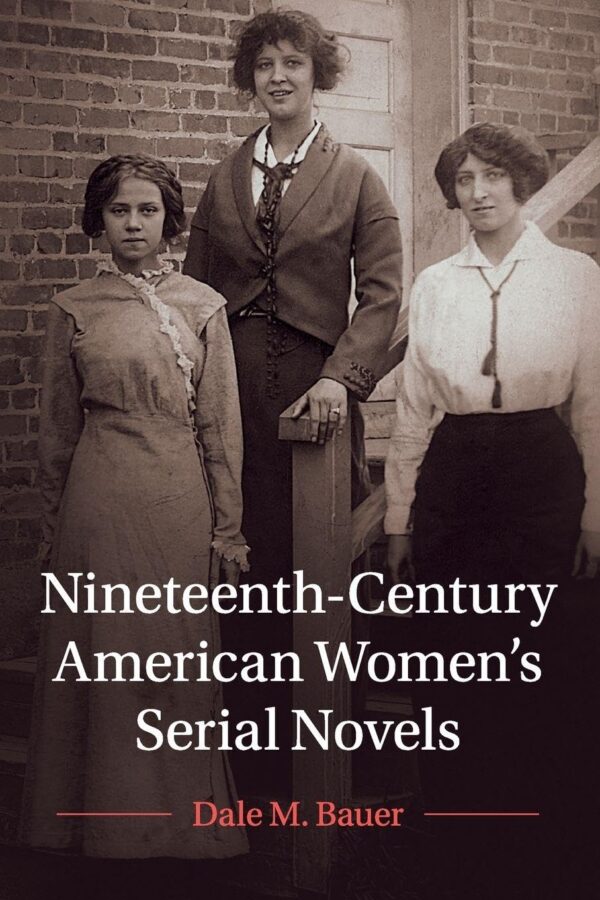 Nineteenth-Century American Women's Serial Novels: 183 (Cambridge Studies in American Literature and Culture, Series Number 183)