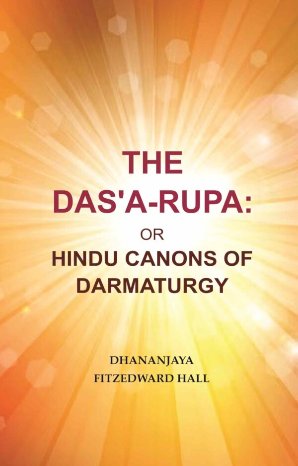 The Das'A-Rupa: Or Hindu Canons of Darmaturgy