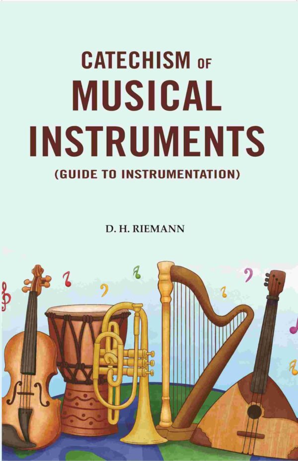 Catechism of Musical Instruments: (Guide to Instrumentation)
