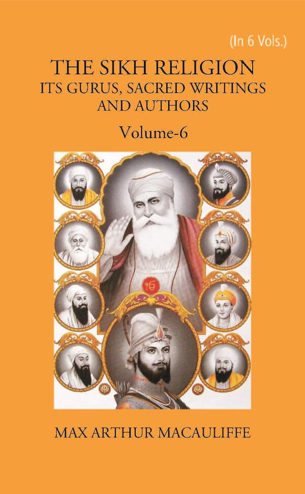 Gyan Publishing House THE SIKH RELIGION: ITS GURUS, SACRED WRITINGS AND AUTHORS Volume 6 Vols. Set