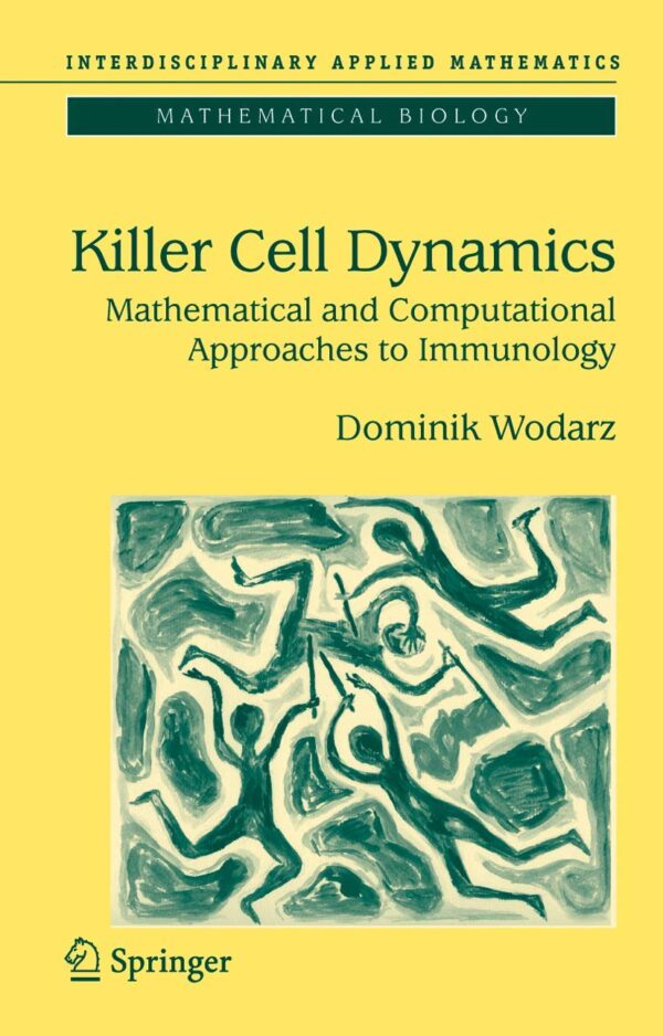 Killer Cell Dynamics: Mathematical & Computational Approaches To Immunology: 32 (Interdisciplinary Applied Mathematics)