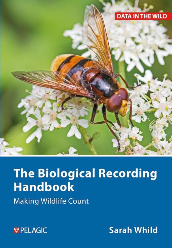The Biological Recording Handbook: Making Wildlife Count (Data in the Wild)