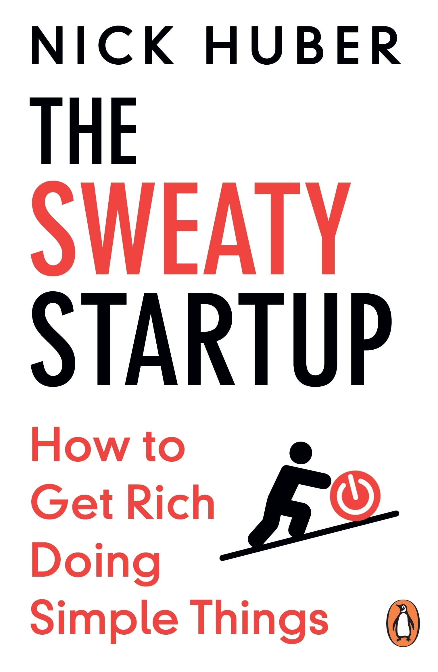 The Sweaty Startup: How to Get Rich Doing Simple Things