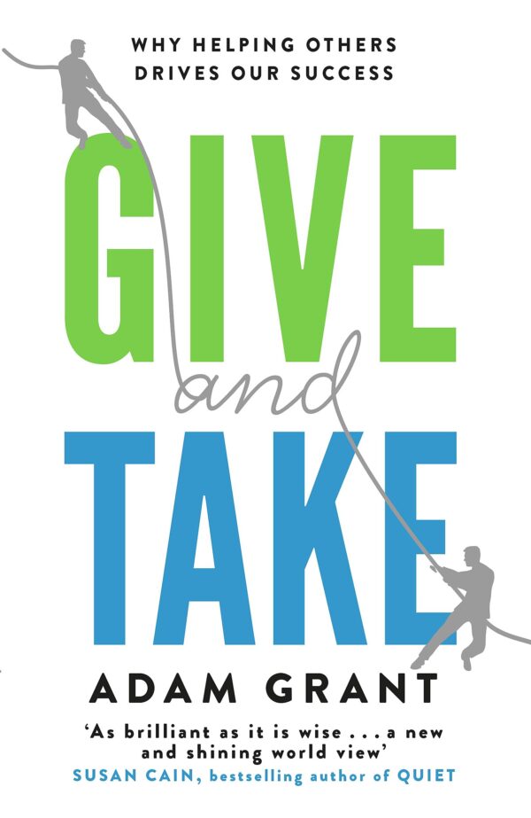 GIVE AND TAKE: A REVOLUTIONARY APPROACH TO SUCCESS