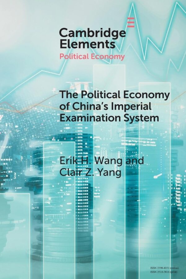 The Political Economy of China's Imperial Examination System (Elements in Political Economy)