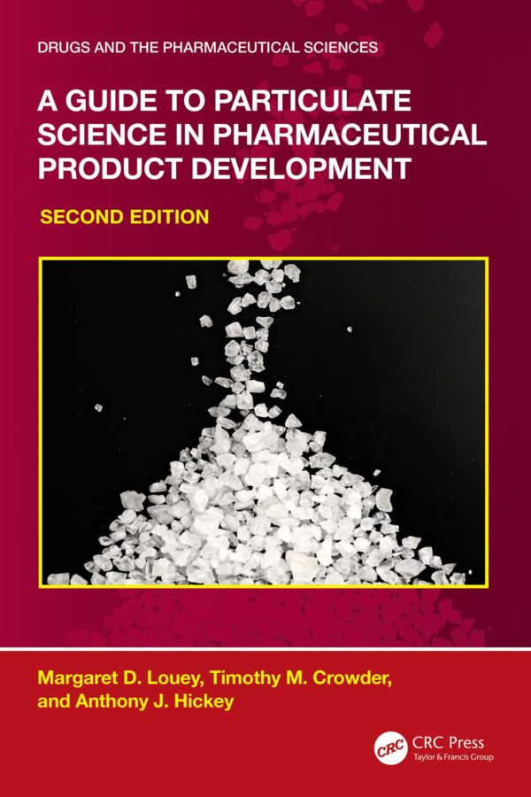 A Guide to Particulate Science in Pharmaceutical Product Development (Drugs and the Pharmaceutical Sciences)