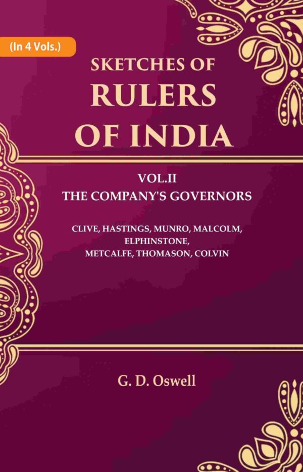 Sketches of Rulers of India: Vol. 2 The Company's Governors Clive, Hastings, Munro, Malcolm, Elphinstone, Metcalfe, Thomason, Colvin 2nd