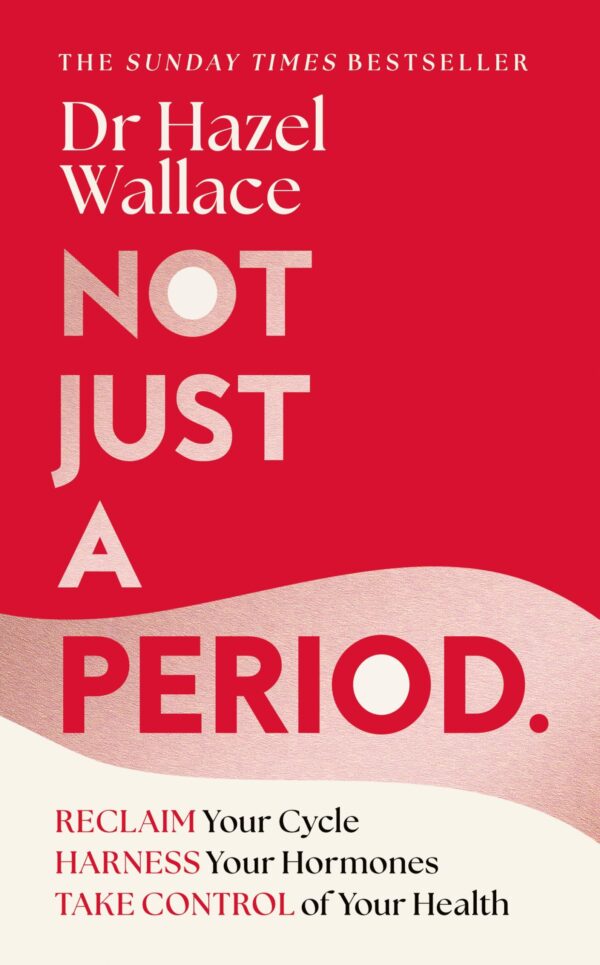Not Just a Period:Reclaim Your Cycle, Harness Your Hormones, and Take Control of Your Health