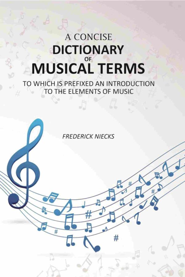 A Concise Dictionary of Musical Terms: To Which Is Prefixed An Introduction to the Elements of Music