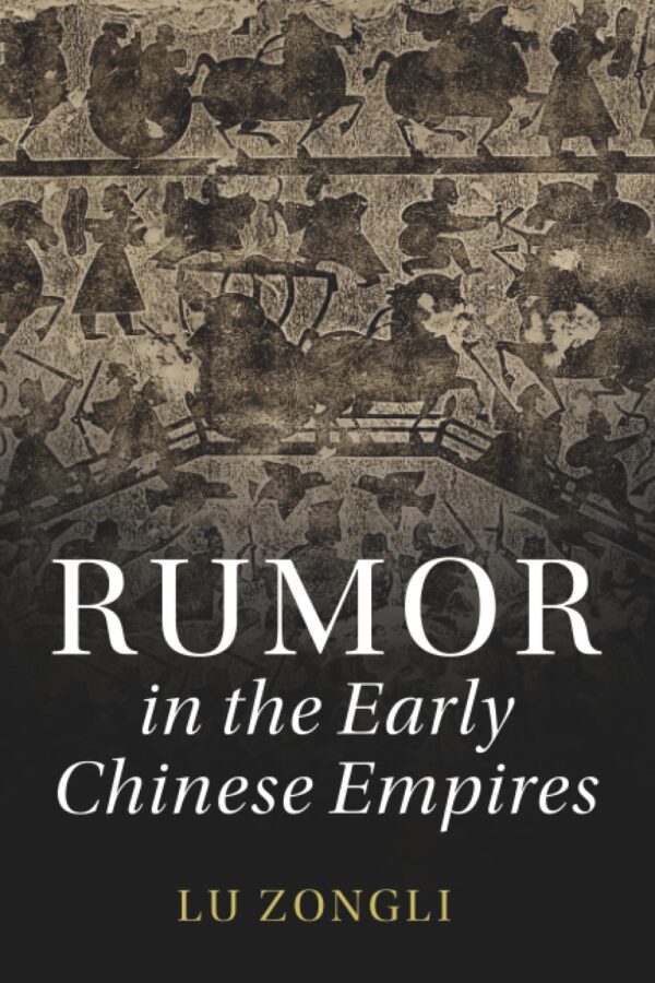 Rumor in the Early Chinese Empires (The Cambridge China Library)