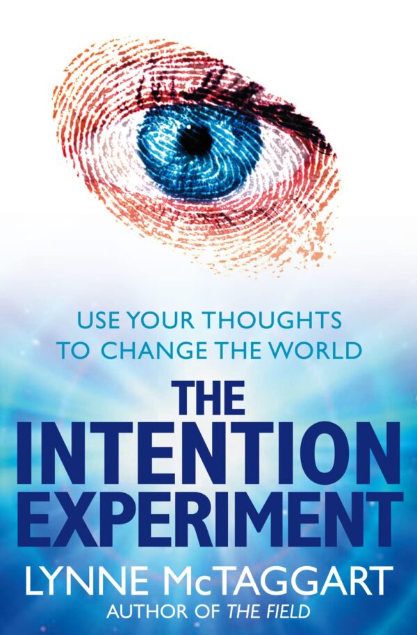 Intention Experiment: Use Your Thoughts to Change the World