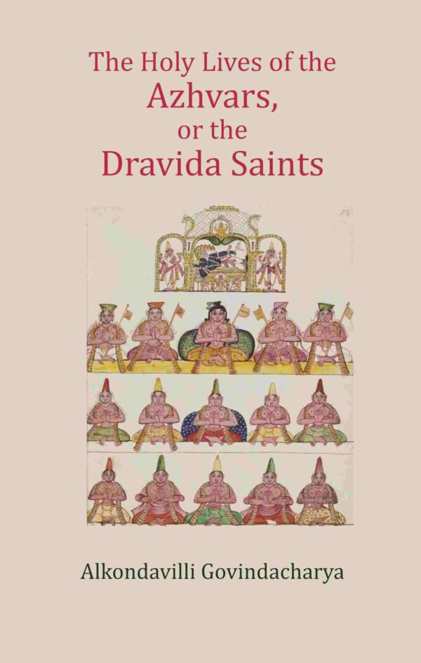 The Holy Lives of the Azhvars, or the Dravida Saints