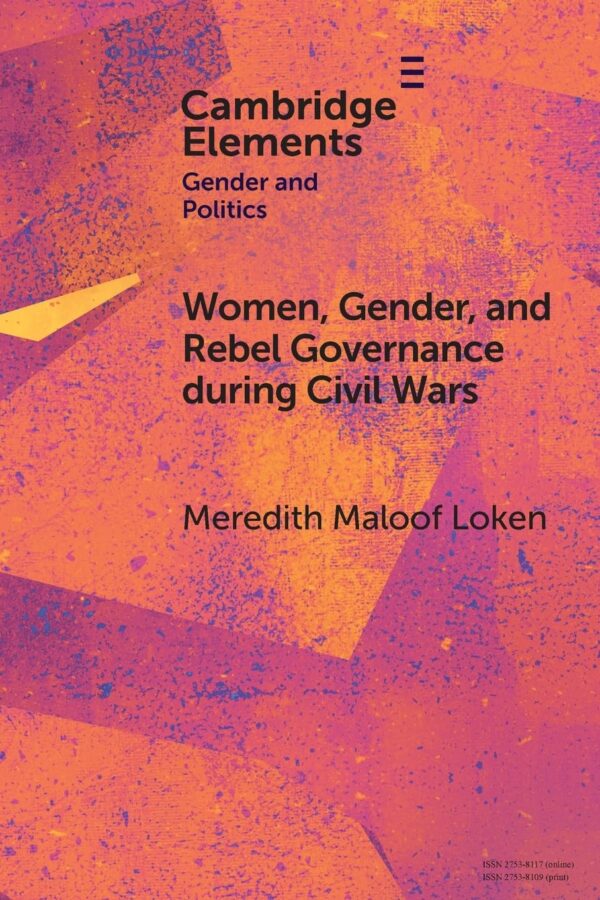 Women, Gender, and Rebel Governance during Civil Wars (Elements in Gender and Politics)