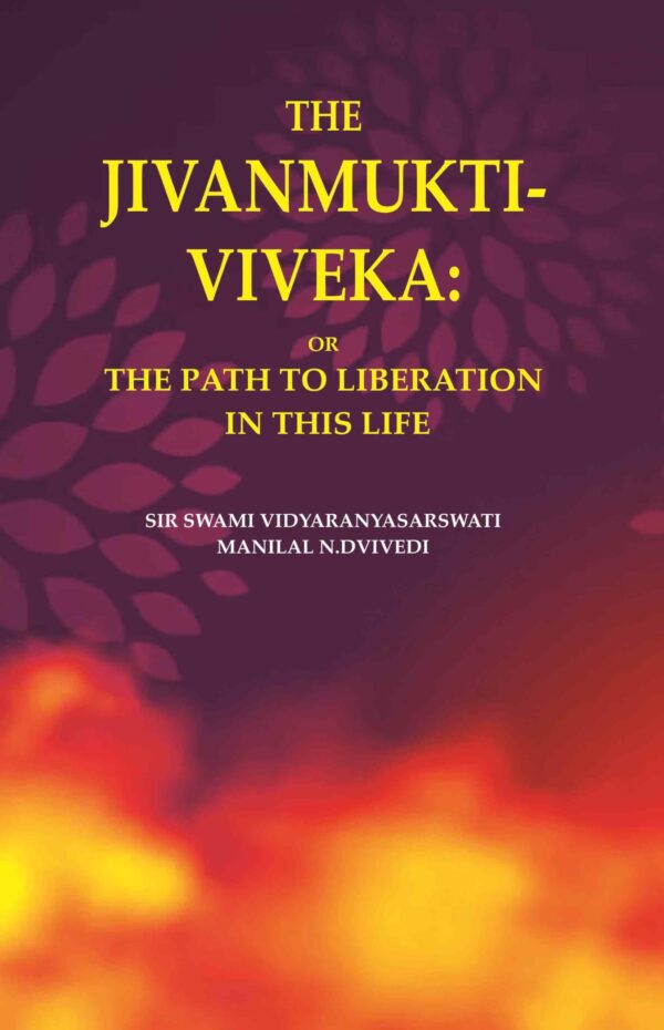 The Jivanmukti-Viveka: Or the Path to Liberation in This Life [Hardcover]