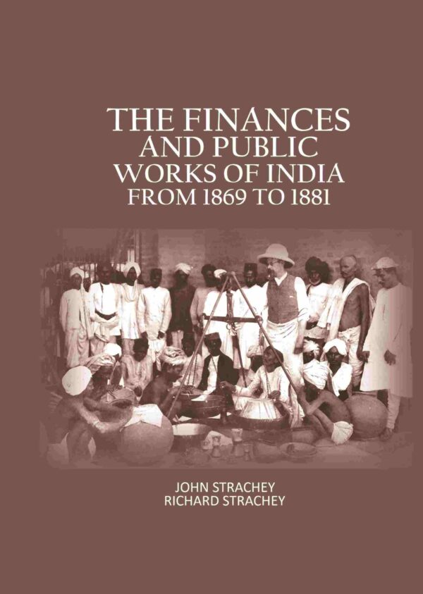 The Finances And Public Works Of India: From 1869 to 1881