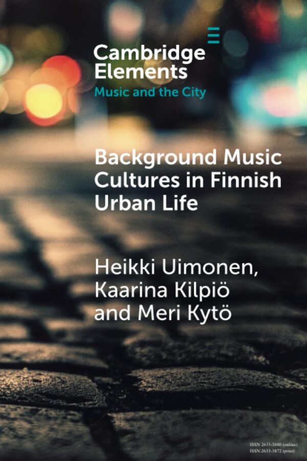 Background Music Cultures in Finnish Urban Life (Elements in Music and the City)