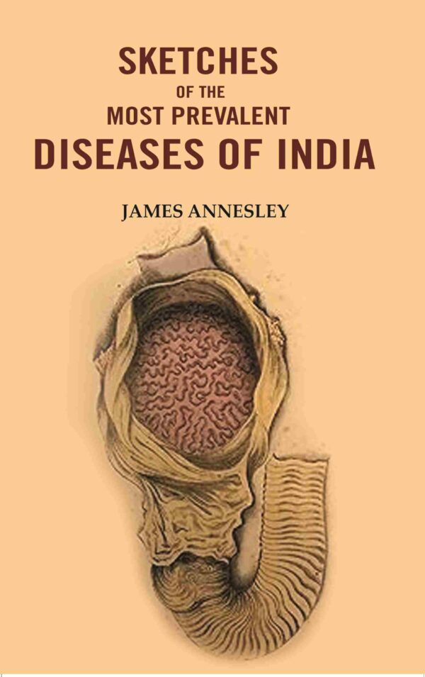Sketches of the Most Prevalent Diseases of India [Hardcover]