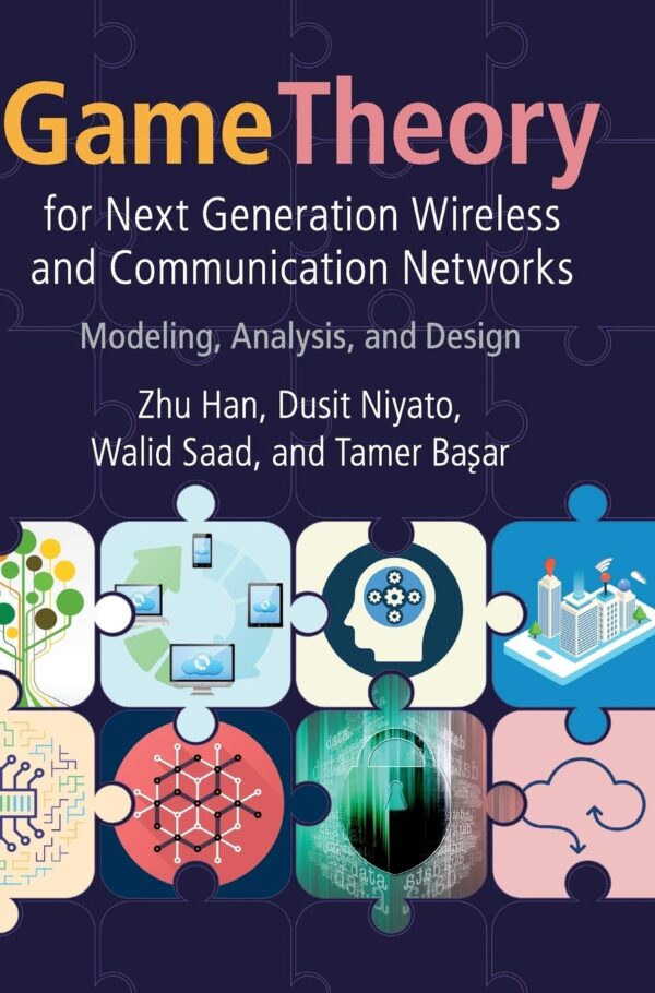Game Theory for Next Generation Wireless and Communication Networks: Modeling, Analysis, and Design