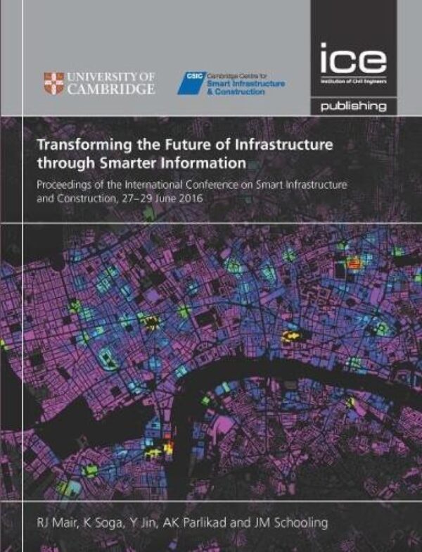 Transforming the Future of Infrastructure through Smarter Information: Proceedings of the International Conference on Smart Infrastructure and Construction, 27-29 June 2016