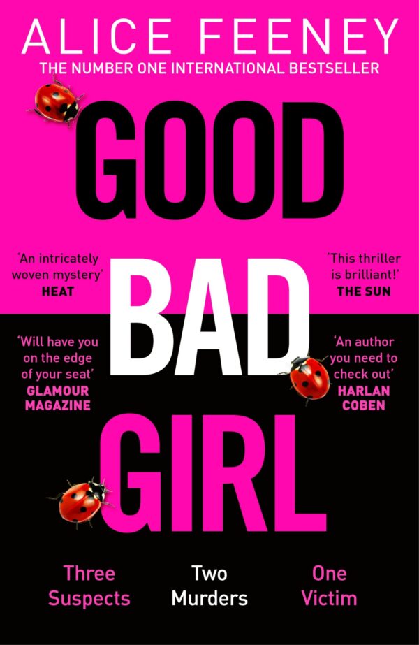 Good Bad Girl: Top ten bestselling author and 'Queen of Twists', Alice Feeney returns with another mind-blowing tale of psychological suspense. . .1