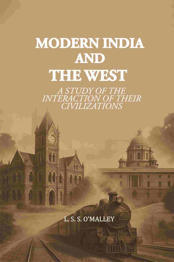 Modern India and the West: A Study of the Interaction of their Civilizations [Hardcover]