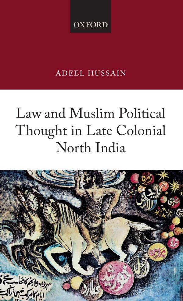 LAW AND MUSLIM POLITICAL THOUGHT IN LATE COLONIAL NORTH INDIA
