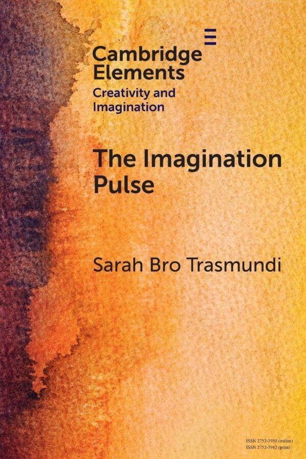 The Imagination Pulse: From Flickers to Firestorms in Reading (Elements in Creativity and Imagination)