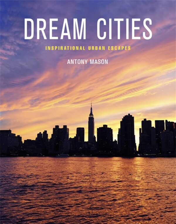 DREAM CITIES: Inspirational Urban Escapes