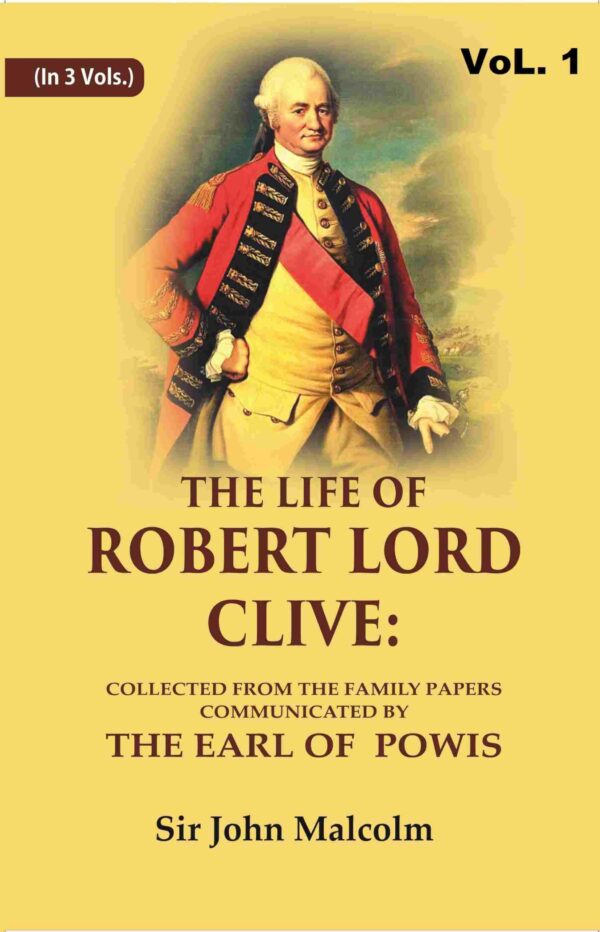 The Life of Robert Lord Clive: Collected From the Family Papers Communicated By the Earl of Powis 1st