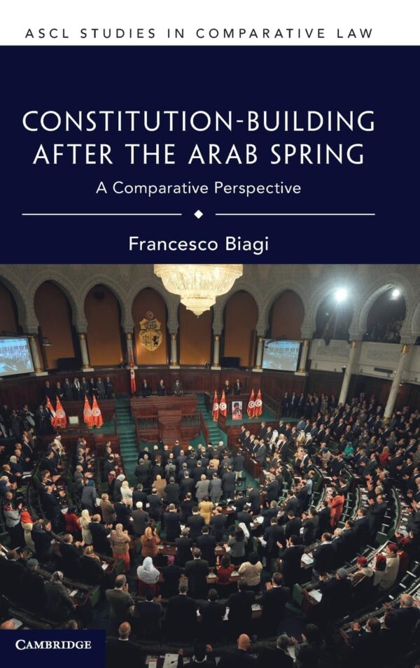 Constitution Building After the Arab Spring: A Comparative Perspective (Ascl Studies in Comparative Law)