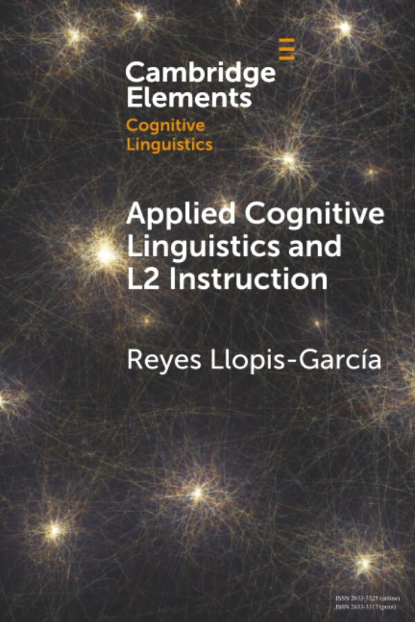 Applied Cognitive Linguistics and L2 Instruction (Elements in Cognitive Linguistics)