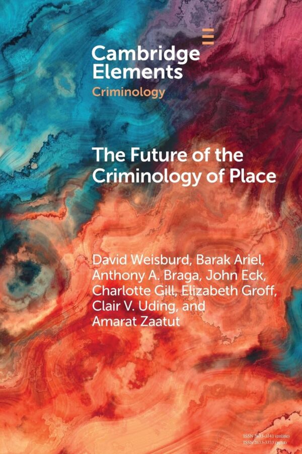 The Future of the Criminology of Place: New Directions for Research and Practice (Elements in Criminology)